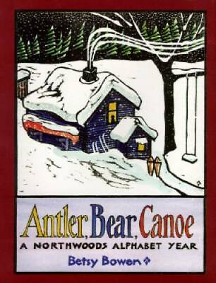 #ad Antler Bear Canoe: A Northwoods Alphabet Paperback By Bowen Betsy GOOD $3.76