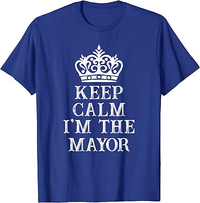 #ad Keep Calm I#x27;m The Mayor Funny Saying Crown T Shirt $19.98