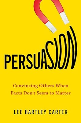 #ad Persuasion: Convincing Others When Facts Don#x27;t Seem to Matter $8.68