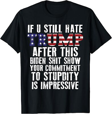#ad If U Still Hate Trump after This Biden T Shirt $12.99