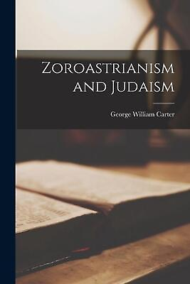 #ad Zoroastrianism and Judaism by George William 1867 1930 Carter Paperback Book AU $51.63
