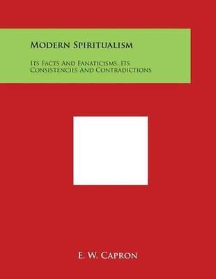 #ad Modern Spiritualism: Its Facts and Fanaticisms Its Consistencies and Contradict $54.28