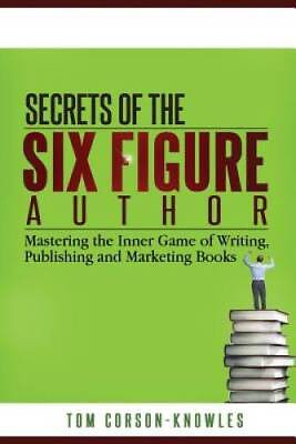 #ad Secrets of the Six Figure Author: Mastering the Inner Game of Writing Pu GOOD $8.43
