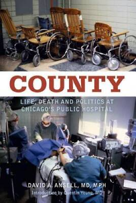 #ad County: Life Death and Politics at Chicago#x27;s Public Hospital Hardcover GOOD $4.72