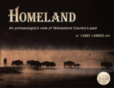 #ad Homeland : An Archaeologist#x27;s View of Yellowstone Country#x27;s Past by Larry Lahren $7.78