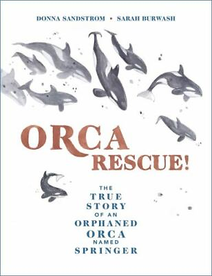 #ad Orca Rescue : The True Story of an Orphaned Orca Named Springer by Sandstrom $3.99