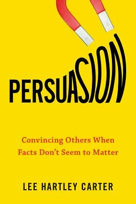 #ad Persuasion: Convincing Others When Facts Don#x27;t Seem to Matter $7.69