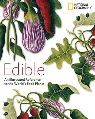 #ad EDIBLE: AN ILLUSTRATED GUIDE TO THE WORLD#x27;S FOOD PLANTS By National Geographic $25.95
