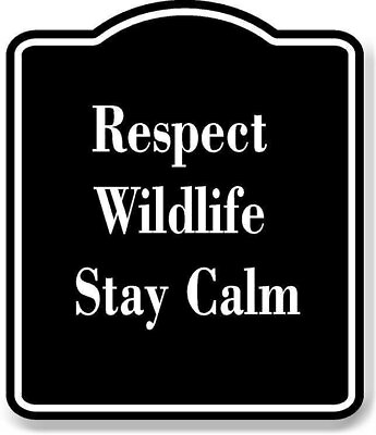 #ad Respect Wildlife Stay Calm BLACK Aluminum Composite Sign $36.99
