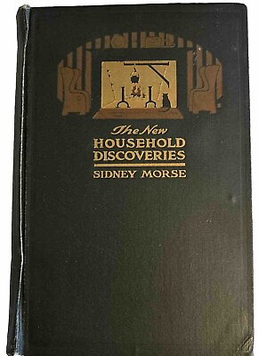 #ad Antique 1917 The New Household Discoveries By Sidney Morse $59.00